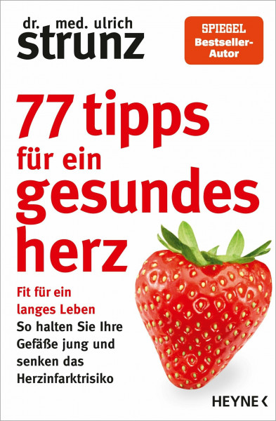 77 Tipps für ein gesundes Herz: Fit für ein langes Leben - So halten Sie Ihre Gefäße jung und senken das Herzinfarktrisiko - SPIEGEL-Bestsellerautor