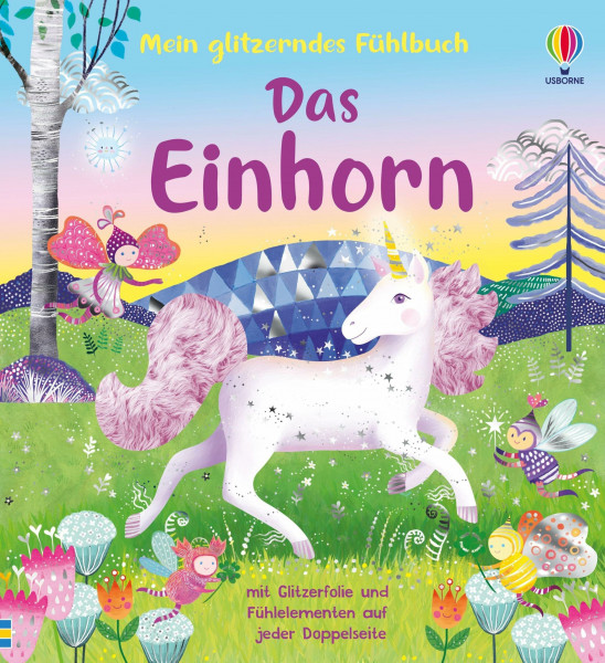 Mein glitzerndes Fühlbuch: Das Einhorn: mit Glitzerfolie und Fühlelementen auf jeder Doppelseite – für Kinder ab 3 Jahren (Meine glitzernden Fühlbücher)
