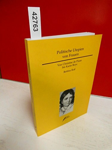 Politische Utopien von Frauen. Von Christine de Pizan bis Karin Boye: Von Christine de Pizan bis Karin Boye. Diss.