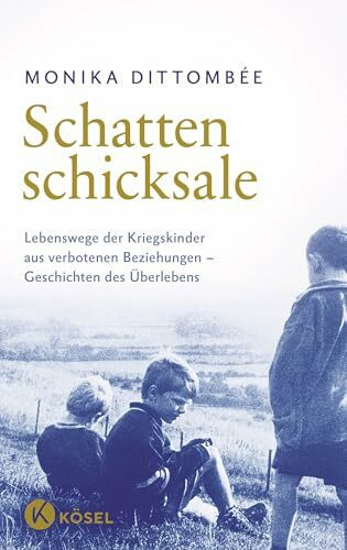 Schattenschicksale: Lebenswege der Kriegskinder aus verbotenen Beziehungen – Geschichten des Überlebens
