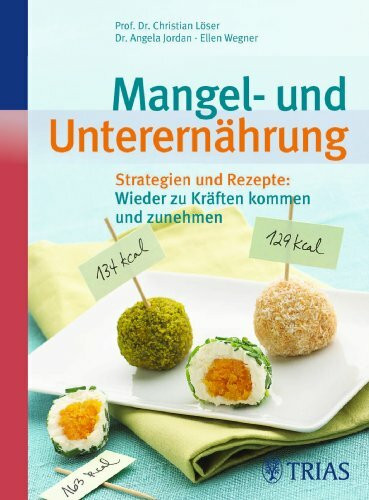 Mangel- und Unterernährung: Strategien und Rezepte: Wieder zu Kräften kommen und zunehmen