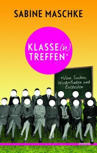 Klassentreffen. Vom Suchen, Wiederfinden und Entdecken