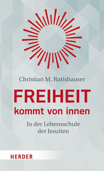Freiheit kommt von innen: In der Lebensschule der Jesuiten