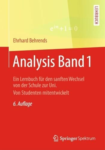 Analysis Band 1: Ein Lernbuch für den sanften Wechsel von der Schule zur Uni. Von Studenten mitentwickelt