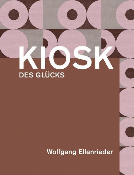 Wolfgang Ellenrieder: Kiosk des Glücks Wolfgang Ellenrieder: Kiosk des Glücks