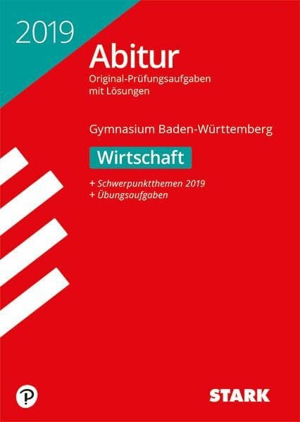STARK Abiturprüfung BaWü 2019 - Wirtschaft: Original-Prüfungsaufgaben mit Lösungen 2014-2018. Schwerpunktthemen 2019. Mit Übungsaufgaben