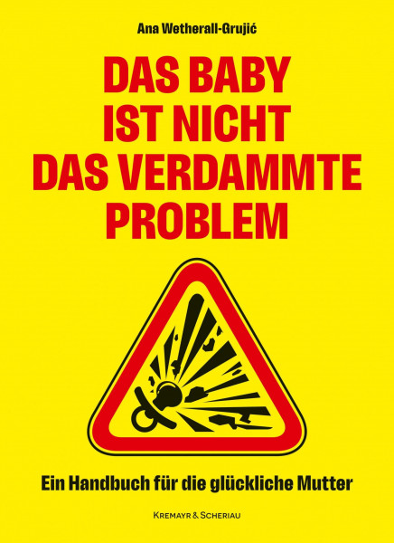 Das Baby ist nicht das verdammte Problem: Ein Handbuch für die glückliche Mutter (K&S Gesundheit)
