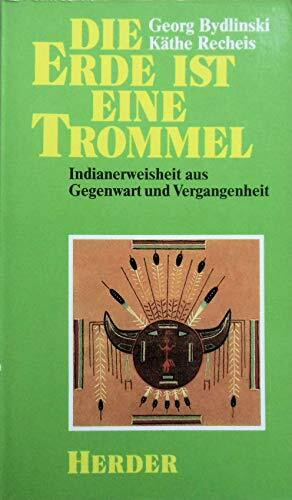 Die Erde ist eine Trommel: Indianerweisheit aus Gegenwart und Vergangenheit