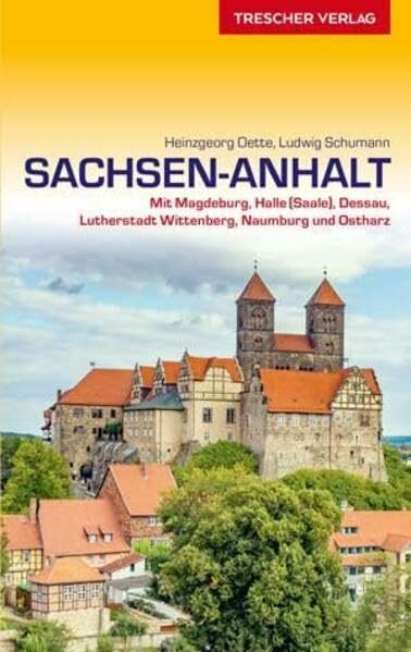 Reiseführer Sachsen-Anhalt: Mit Magdeburg, Halle (Saale), Dessau, Lutherstadt Wittenberg, Naumburg und Ostharz (Trescher-Reiseführer)