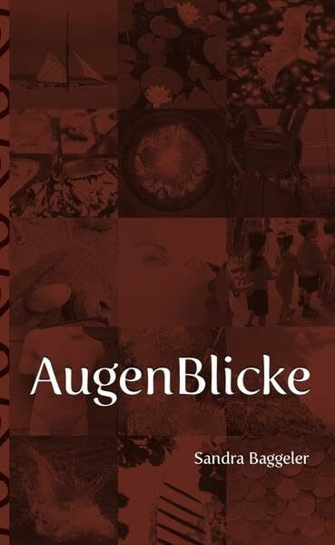 AugenBlicke: Lyrische Texte und Fotos aus dem ersten Jahrzehnt des neuen Jahrtausends