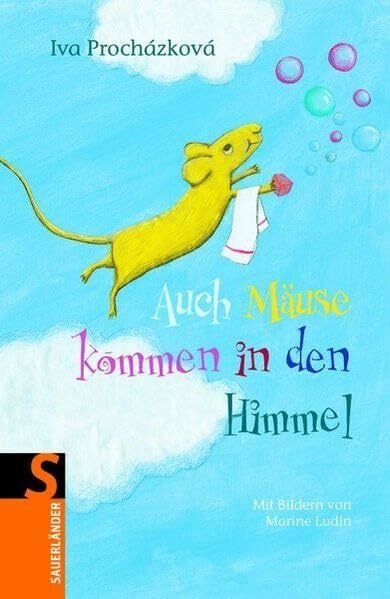 Auch Mäuse kommen in den Himmel ...: ... wenn auch nur auf einen Sprung (Sauerländer Kinderbuch)