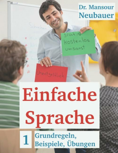 Einfache Sprache: Grundregeln, Beispiele, Übungen: Schreiben UND Sprechen in Einfacher Sprache. Kurs- und Arbeitsbuch zum Selbstlernen. Mit Lösungen. ... Sprache lernen und unterrichten, Band 1)
