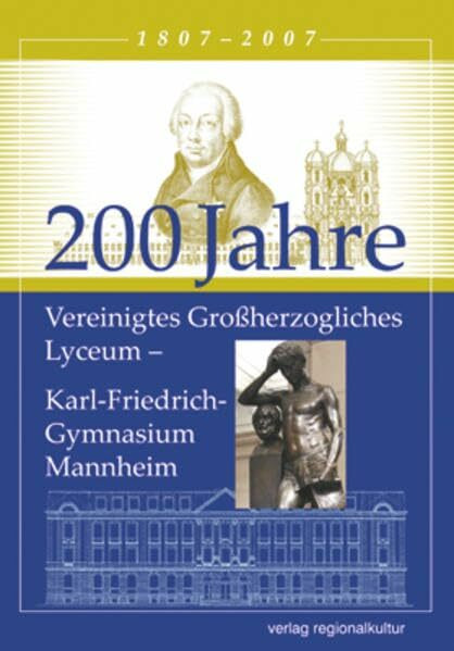 200 Jahre Vereinigtes Großherzogliches Lyceum: Karl-Friedrich-Gymnasium Mannheim