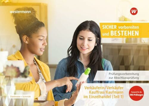 Prüfungsvorbereitung Sicher vorbereiten und bestehen: Verkäuferin/ Verkäufer, Kauffrau/Kaufmann im Einzelhandel Gestreckte Abschlussprüfung Teil 1 ... zur Zwischen- und Abschlussprüfung)
