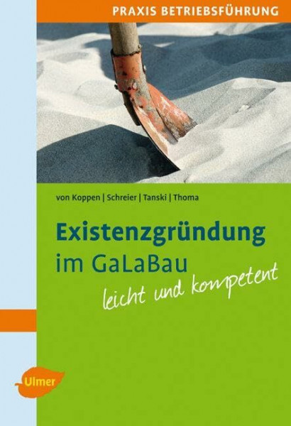Existenzgründung im GaLaBau: Mit praktischen Tabellen und Checklisten. Leicht und kompetent.