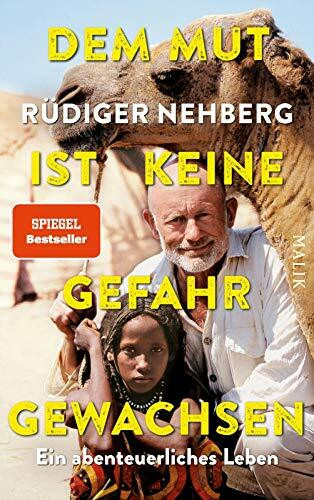 Dem Mut ist keine Gefahr gewachsen: Ein abenteuerliches Leben