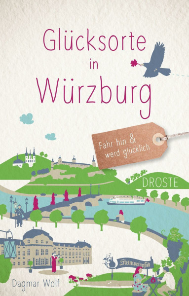 Glücksorte in Würzburg: Fahr hin & werd glücklich - mit 80 ausgewählten Highlights und Geheimtipps für besondere Entdeckungen, Ausflüge und Kurztrips