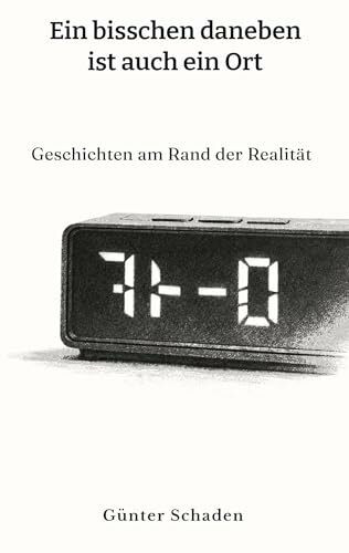 Ein bisschen daneben ist auch ein Ort: Geschichten am Rand der Realität