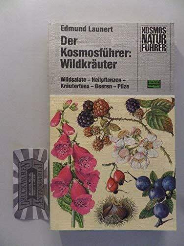 Der Kosmosführer: Wildkräuter. Wildsalate, Heilpflanzen, Kräutertees, Beeren, Pilze