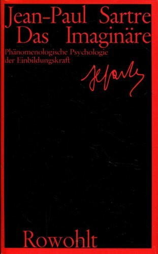 Das Imaginäre: Phänomenologische Psychologie der Einbildungskraft (mit einem Beitrag «Sartre über Sartre»)