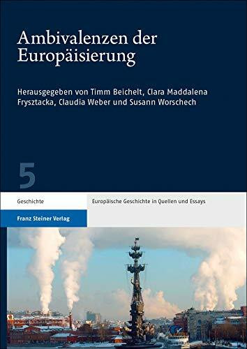 Ambivalenzen der Europäisierung: Beiträge zur Neukonzeptionalisierung der Geschichte und Gegenwart Europas (Europäische Geschichte in Quellen und Essays)