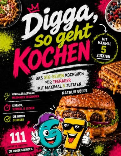 Digga, so geht Kochen – Das Six-Seven Kochbuch für Teenager mit maximal 5 Zutaten. Minimaler Aufwand, maximaler Geschmack mit 111 einfachen Rezepten – die immer gelingen.