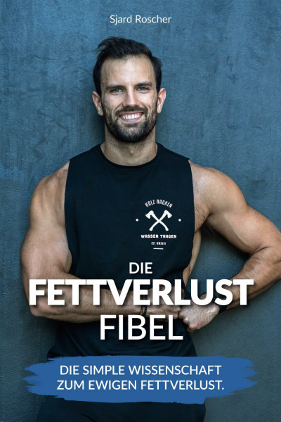Fettverlust Fibel: Die simple Wissenschaft zum ewigen Fettverlust