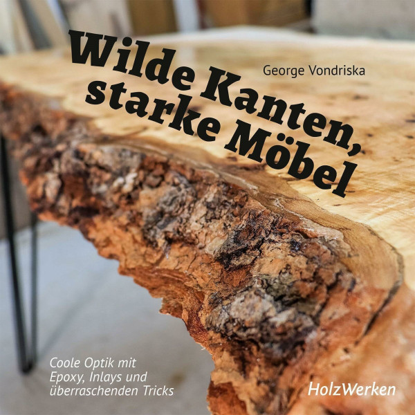 Wilde Kanten, starke Möbel: Coole Optik mit Epoxy, Inlays und überraschenden Tricks