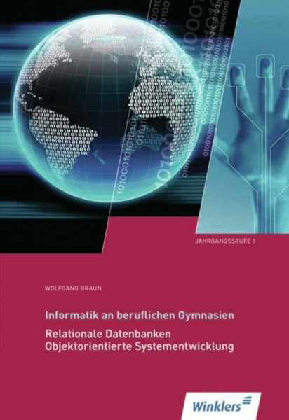 Informatik an Beruflichen Gymnasien: Jahrgangsstufe 1: Relationale Datenbanken, Objektorientierte Systementwicklung: Schülerband: Relationale Datenbanken, Objektorientierte Systementwicklung Schulbuch