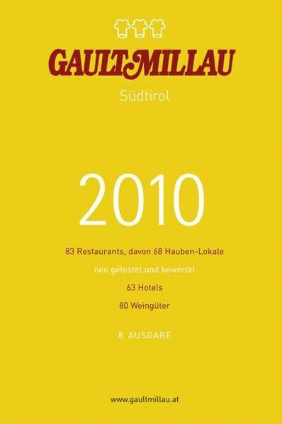 Gault Millau Südtirol 2010: 83 Restaurants, davon 68 Hauben-Lokale neu getestet und bewertet 63 Hotels 80 Weingüter