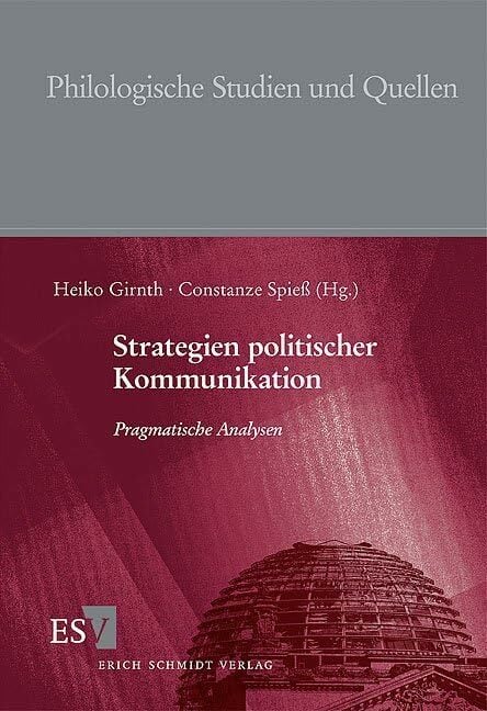 Strategien politischer Kommunikation: Pragmatische Analysen (Philologische Studien und Quellen) Strategien politischer Kommunikation: Pragmatische Analysen (Philologische Studien und Quellen)