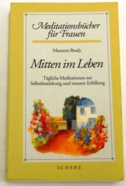 Meditationsbücher für Frauen: Mitten im Leben. Tägliche Meditationen zur Selbstbestärkung und inneren Erfüllung