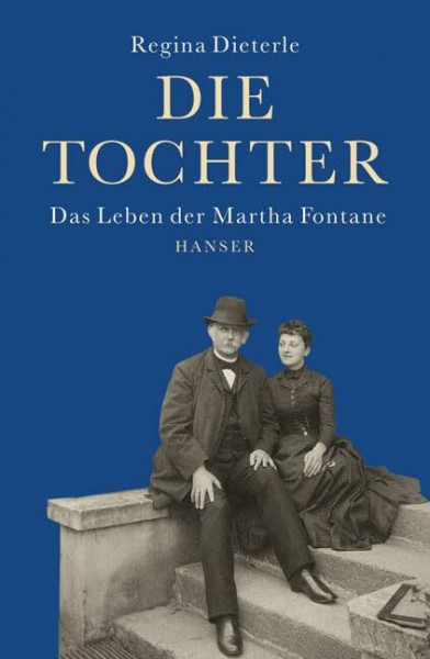 Die Tochter: Das Leben der Martha Fontane