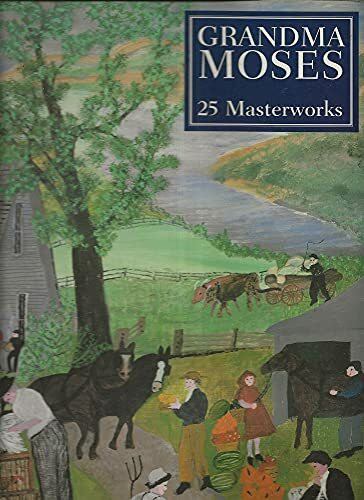 Grandma Moses: 25 Masterworks