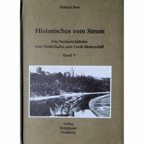 Historisches vom Strom / Die Neckarschiffahrt vom Treidelkahn zum Grossmotorschiff
