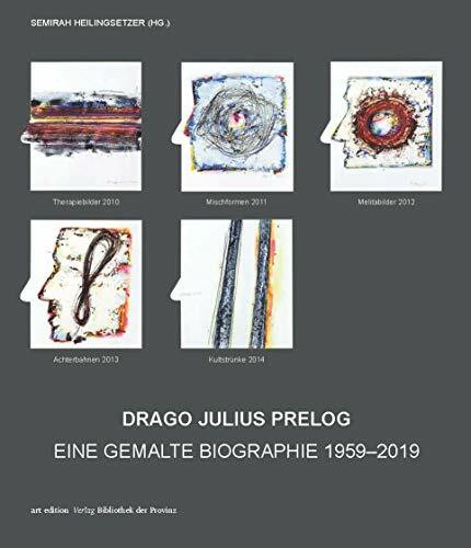 Drago Julius Prelog – Eine gemalte Biographie 1959–2019 (artedition | Verlag Bibliothek der Provinz)