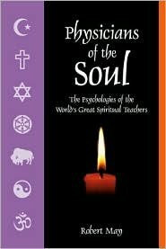 Physicians of the Soul: Psychologies of the World's Great Spiritual Teachers