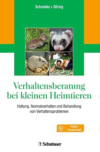 Verhaltensberatung bei kleinen Heimtieren: Haltung, Normalverhalten und Behandlung von Verhaltensproblemen