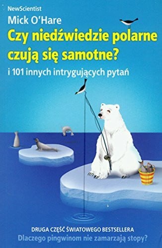 Czy niedźwiedzie polarne czują się samotne i 101 innych intrygujących pytań (NEW SCIENTIST)