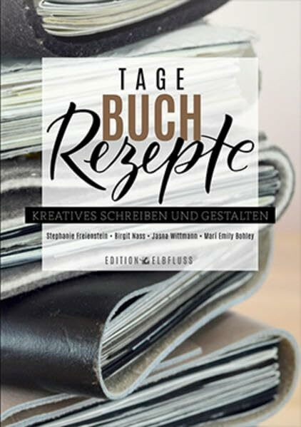 Tagebuchrezepte: Kreatives Schreiben und Gestalten
