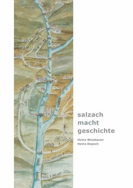 „salzach – macht – geschichte“ (Salzburg Studien: Forschungen zu Geschichte, Kunst und Kultur)