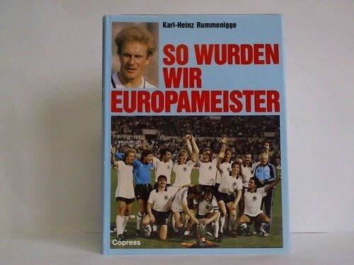 So wurden wir Europameister: Fussball-Europameisterschaft 1980