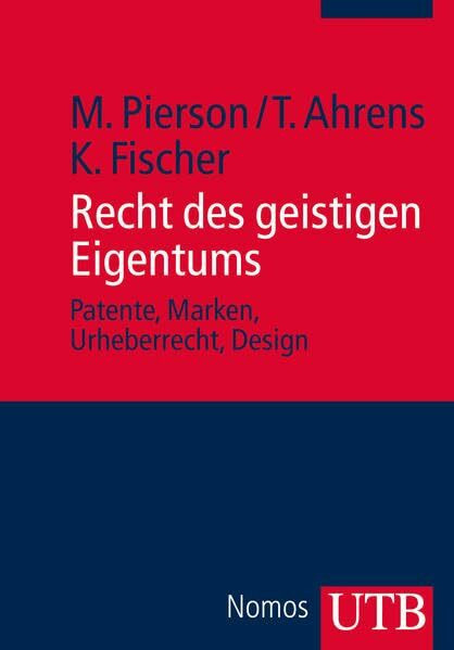 Recht des geistigen Eigentums: Patente, Marken, Urheberrecht, Design