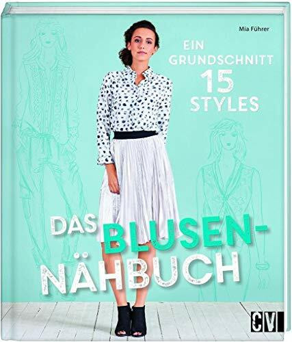 Das Blusen-Nähbuch: Ein Grundschnitt, 15 Styles