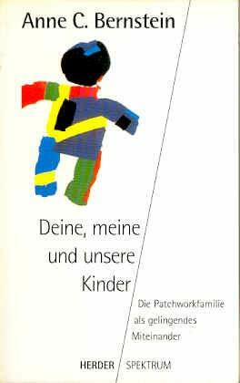 Deine, meine und unsere Kinder. Die Patchworkfamilie als gelingendes Miteinander