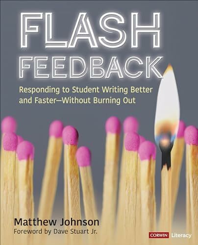 Flash Feedback: Responding to Student Writing Better and Faster – Without Burning Out (Corwin Literacy)
