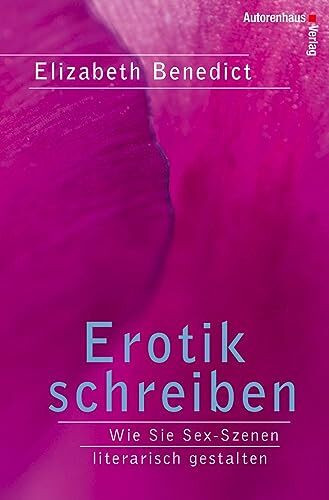 Erotik schreiben: Wie Sie Sex-Szenen literarisch gestalten