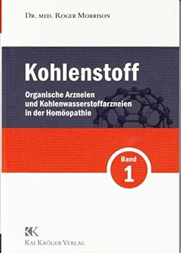 Kohlenstoff Band 1: Organische Arzneien und Kohlenwasserstoffarzneien in der Homöopathie