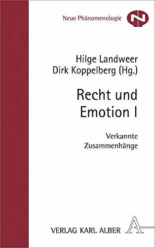 Recht und Emotion I: Verkannte Zusammenhänge (Neue Phänomenologie)