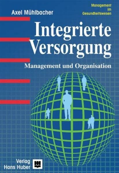 Integrierte Versorgung: Management und Organisation: Eine wirtschaftswissenschaftliche Analyse von Unternehmensnetzwerken der Gesundheitsversorgung